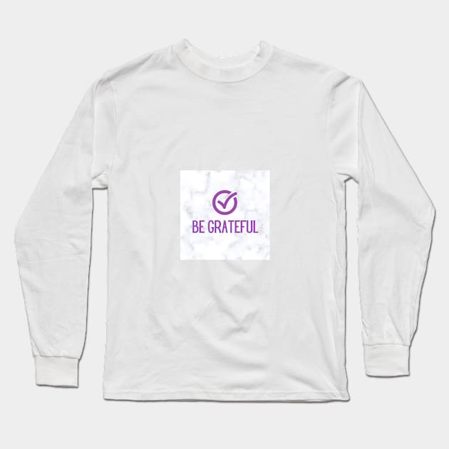 Be Grateful Long Sleeve T-Shirt by livmilano